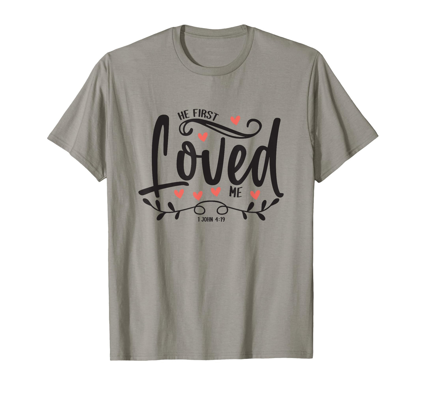 1 John 4:19 – He First Loved Me Bible Verse Gift T-Shirt