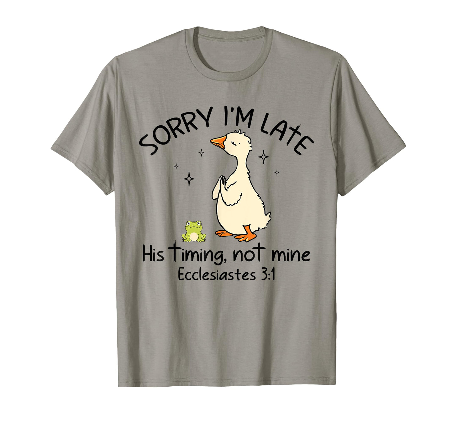 Sorry I'm Late His Timing Not Mine Funny Christian Goose T-Shirt