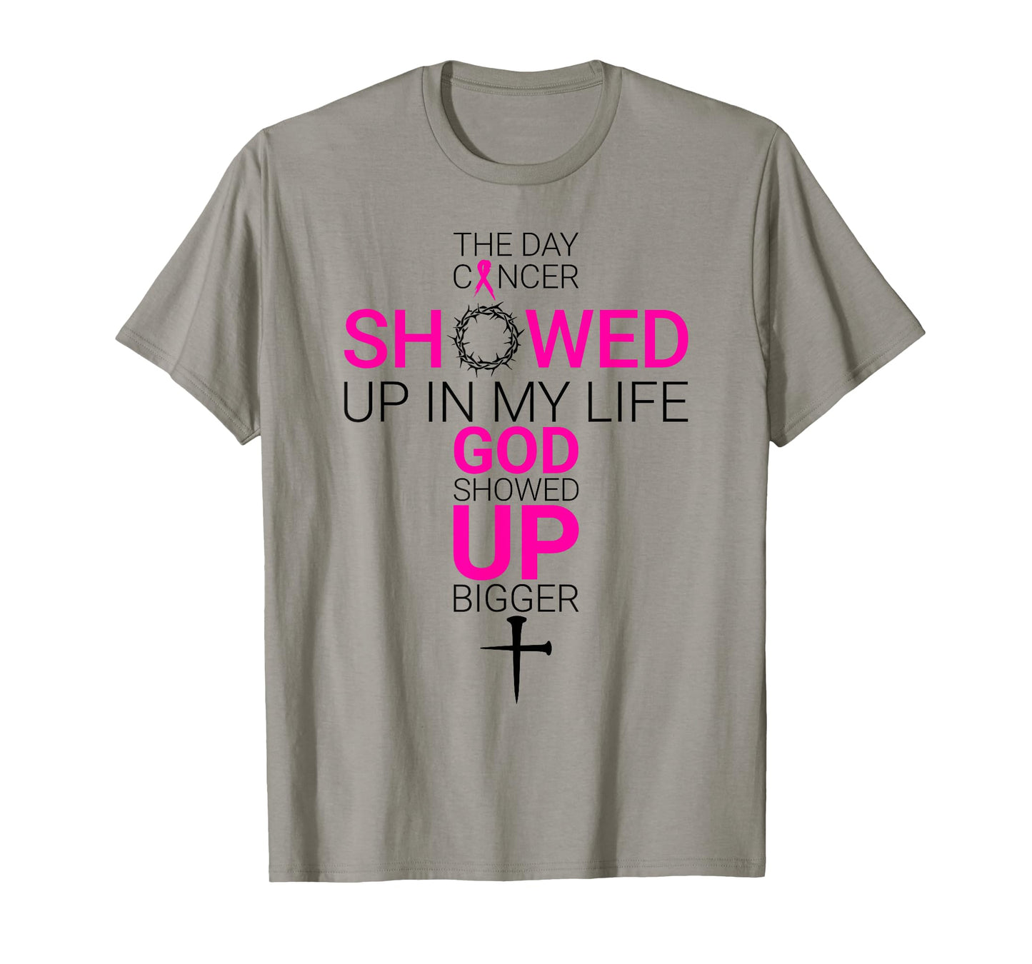 The Day Cancer Showed Up in My Life God Showed Up Bigger T-Shirt