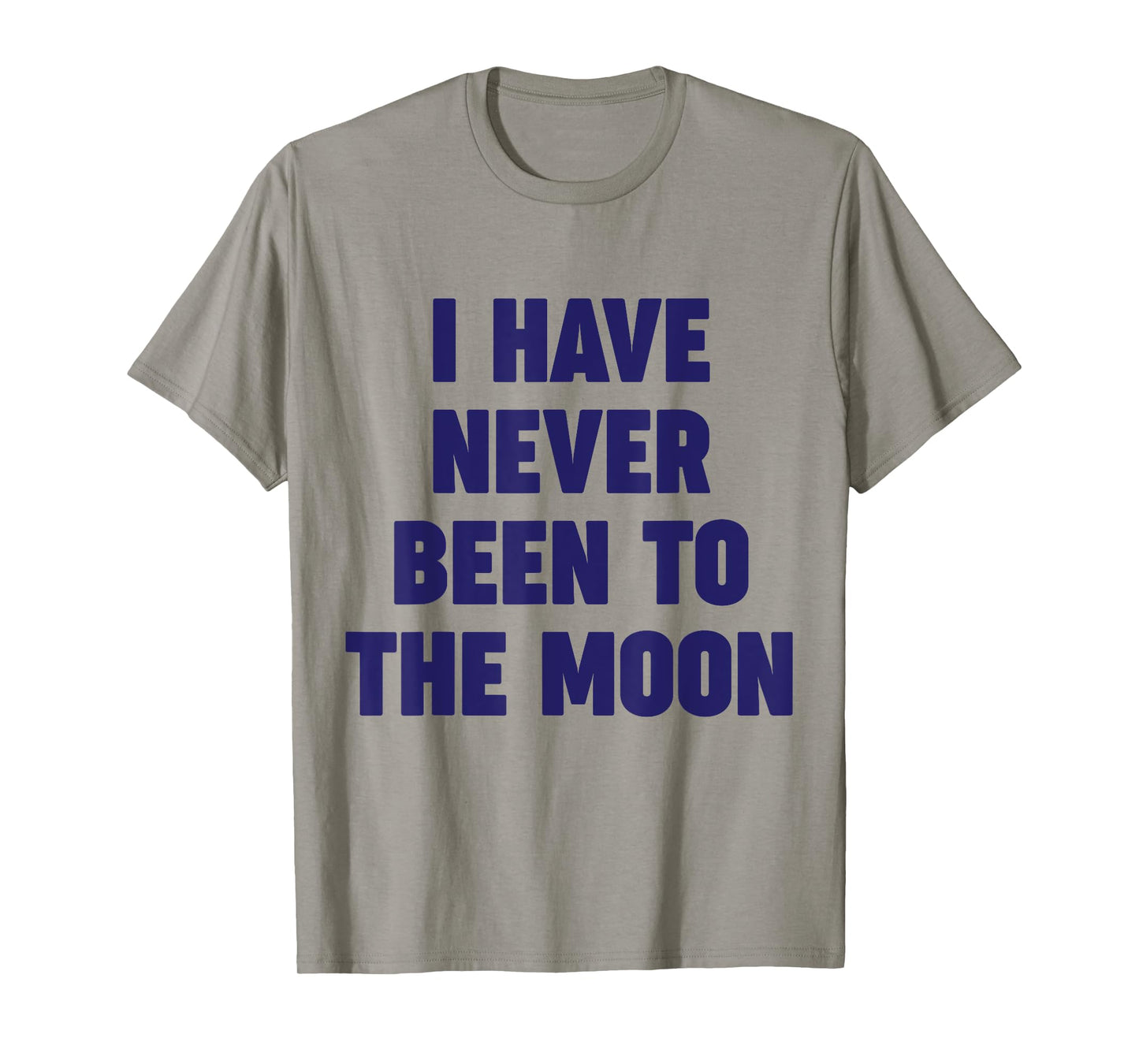 I Have Never Been To The Moon Meme Slogan Funny Quote Joke T-Shirt