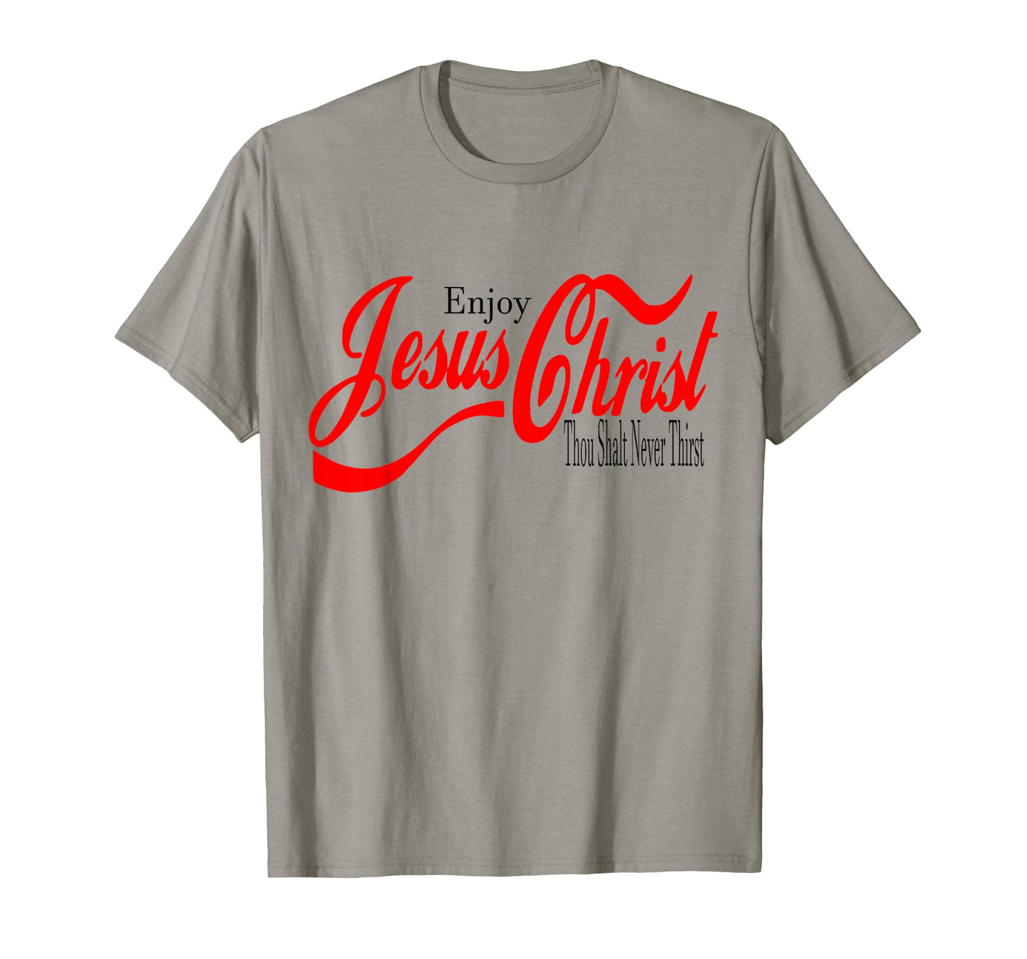 Enjoy Jesus Christ. Thou Shall Never Thirst T-Shirt