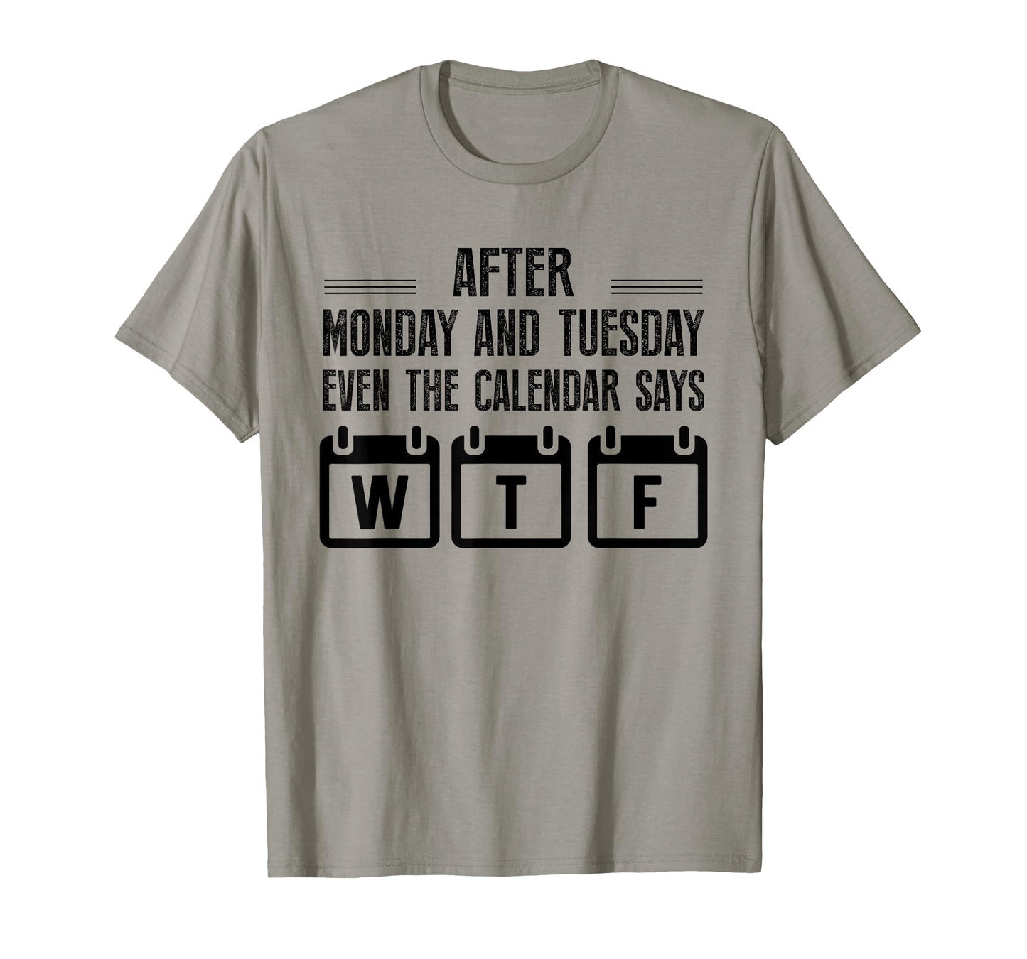 After Monday And Tuesday Even The Calendar Says WTF Funny T-Shirt