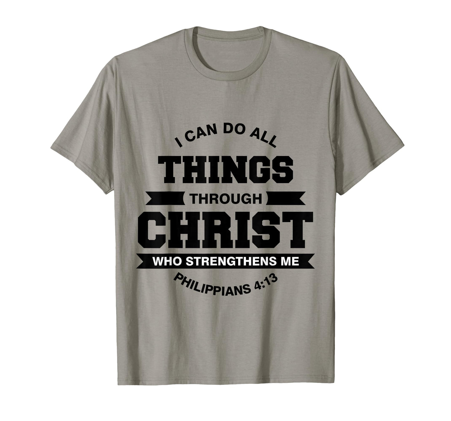 Philippians 4:13 I Can Do All Things Through Christ T-Shirt