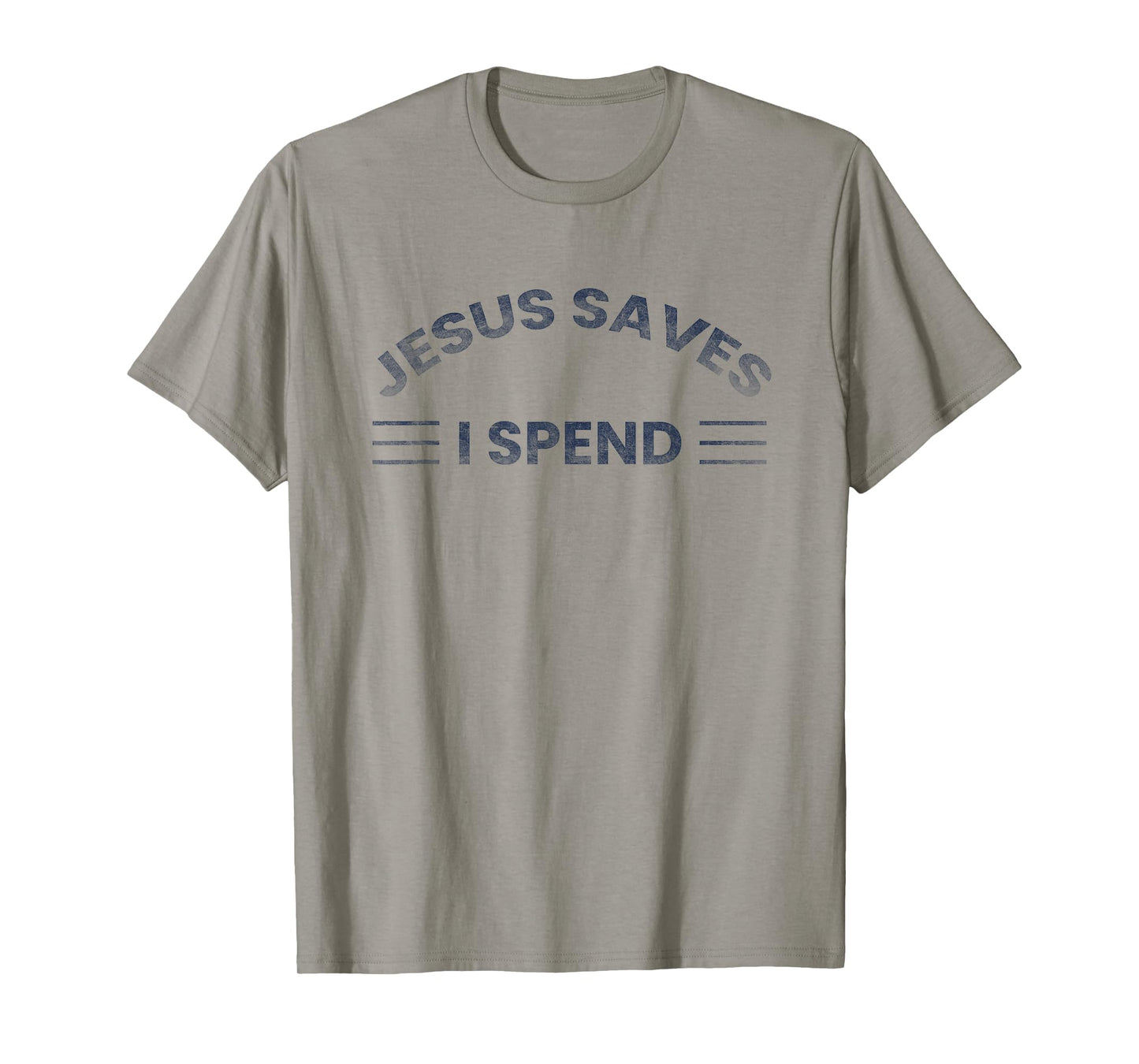 Hilarious & Sarcastic Jesus Saves I Spend T-Shirt