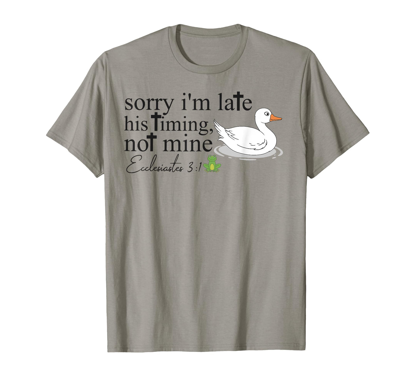 Sorry I'm Late His Timing Not Mine, Funny Christian Goose T-Shirt