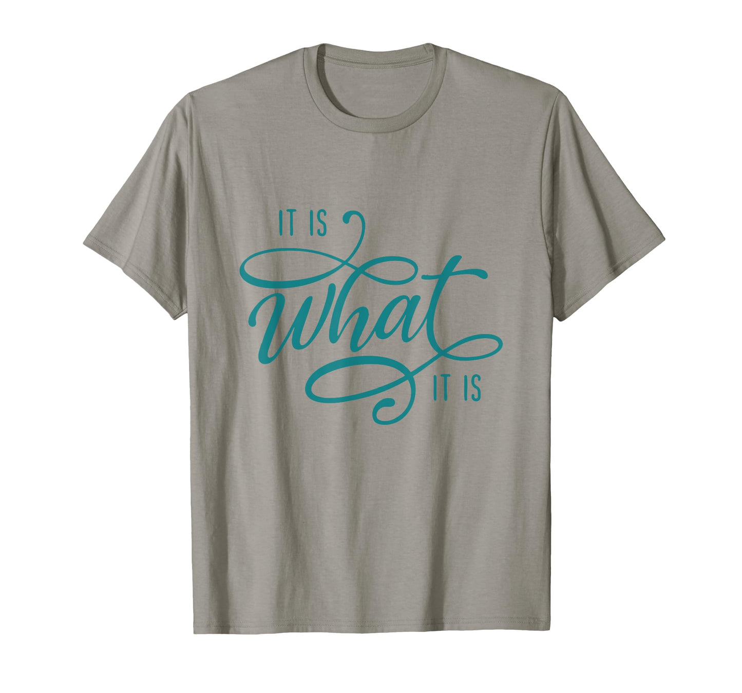 It Is What It Is Humor Sarcastic Statement Quote T-Shirt