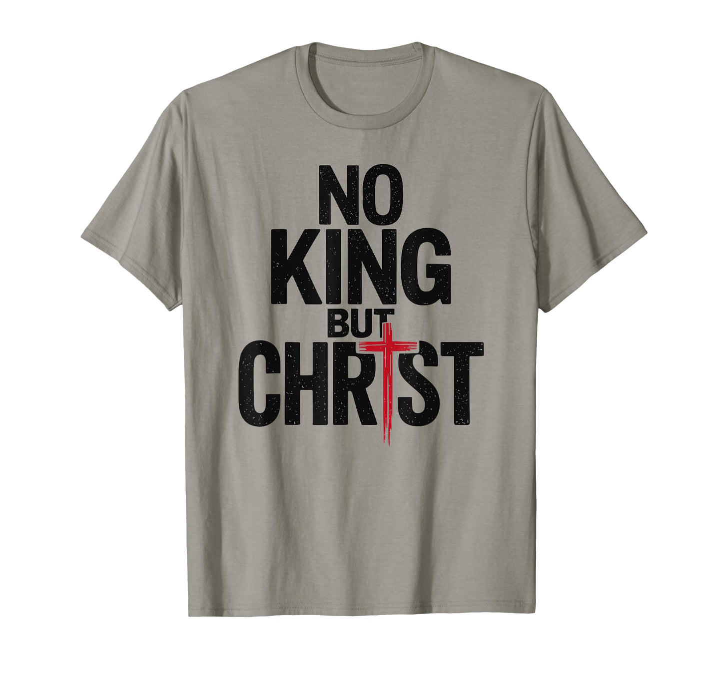Cross Faith Christian No King But Christ Jesus Is King T-Shirt