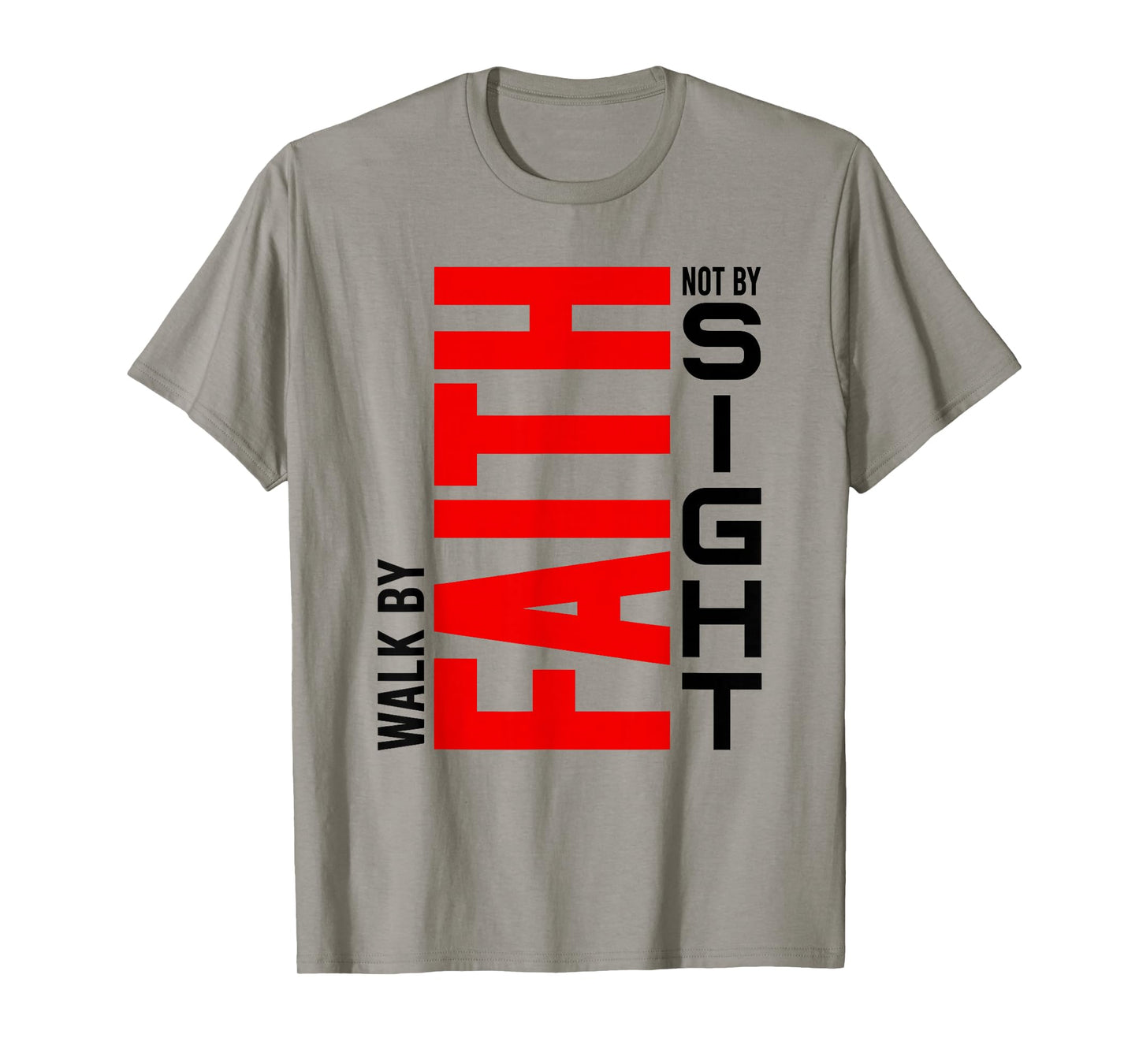 Walk by Faith Not by Sight - Inspirational Christian Life T-Shirt