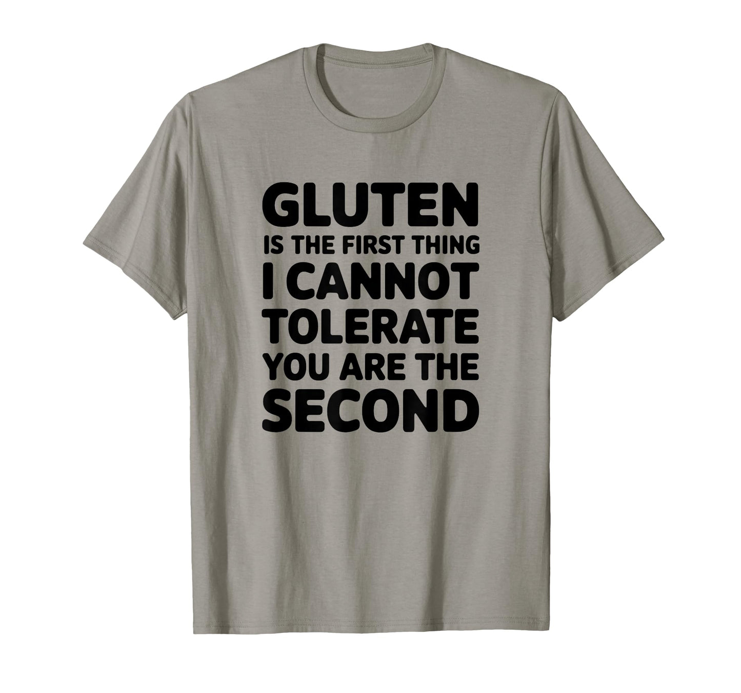 Gluten Is The First Thing I Cannot Tolerate You Are The T-Shirt