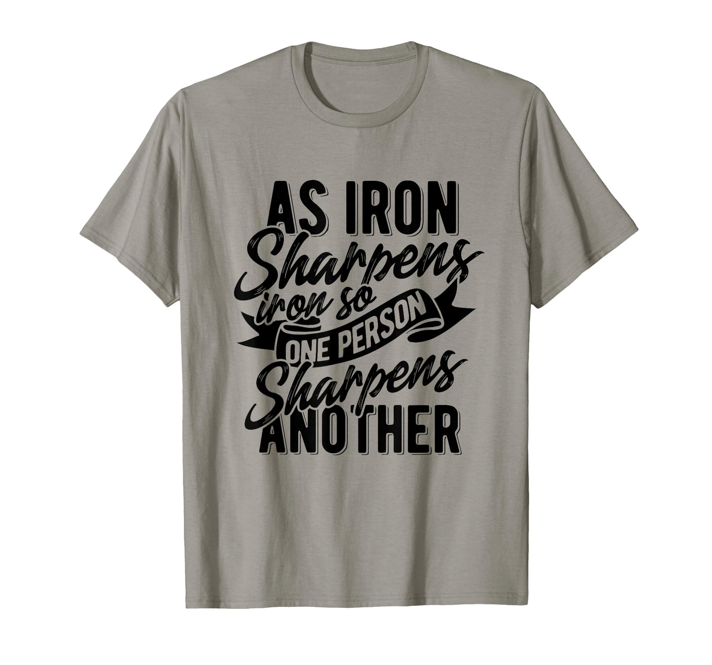 As Iron sharpens iron so one Person sharpens another T-Shirt