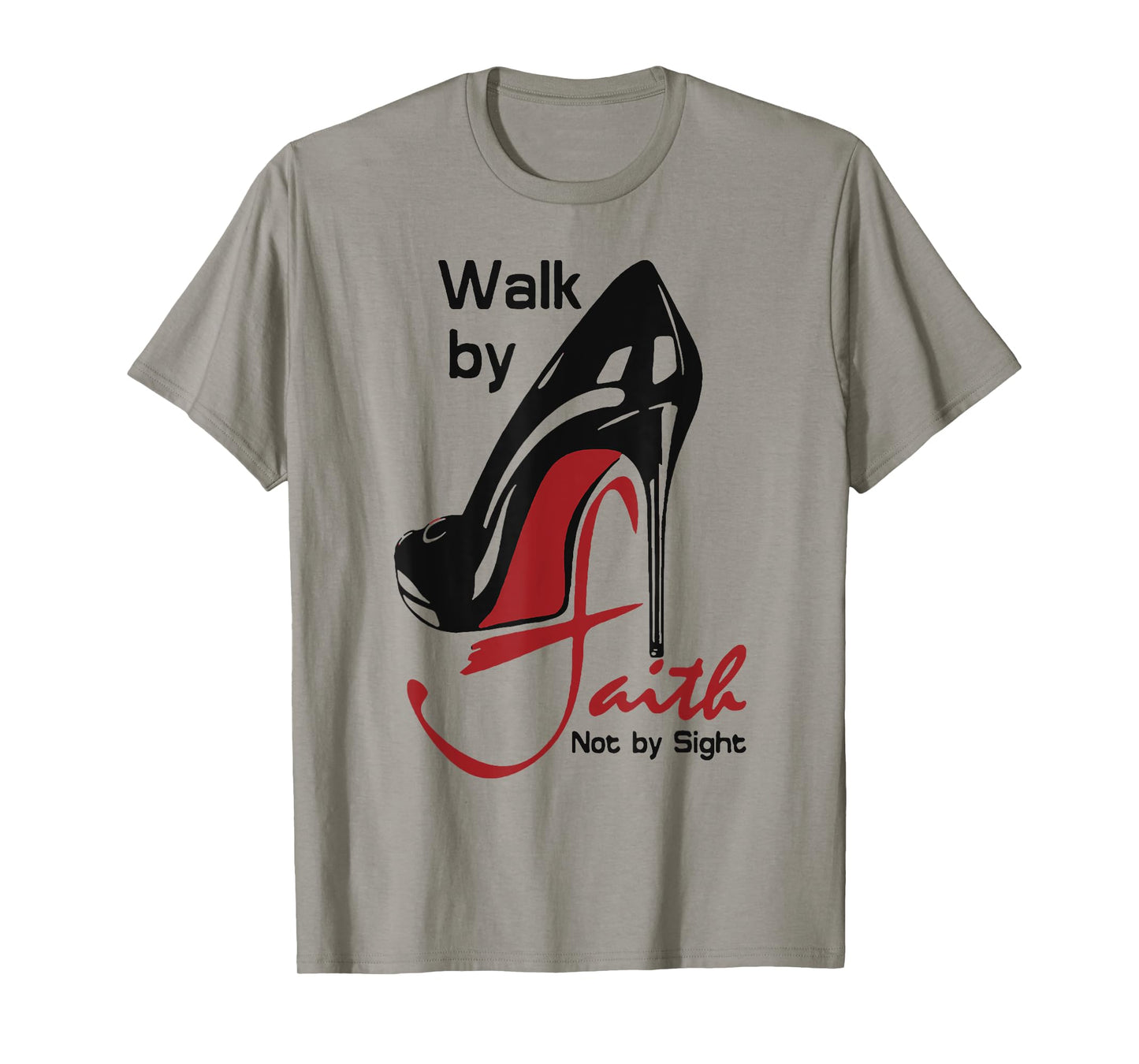 Walk By Faith Not By Sight T-Shirt