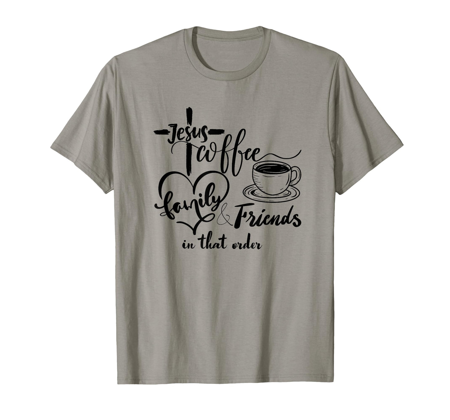 Jesus, coffee, family and friends, in that order T-Shirt