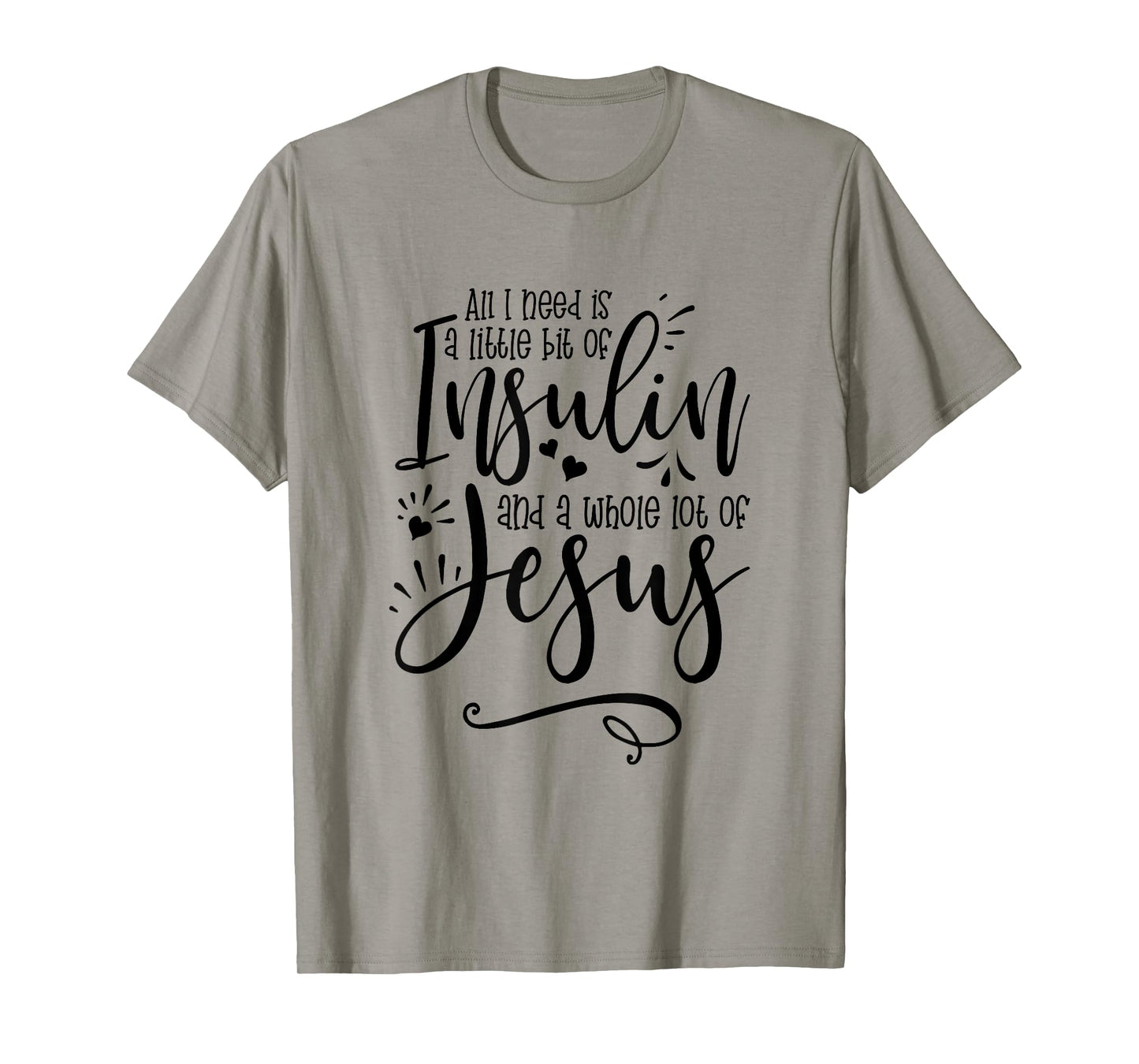 All I Need Is Insulin And Jesus T-Shirt