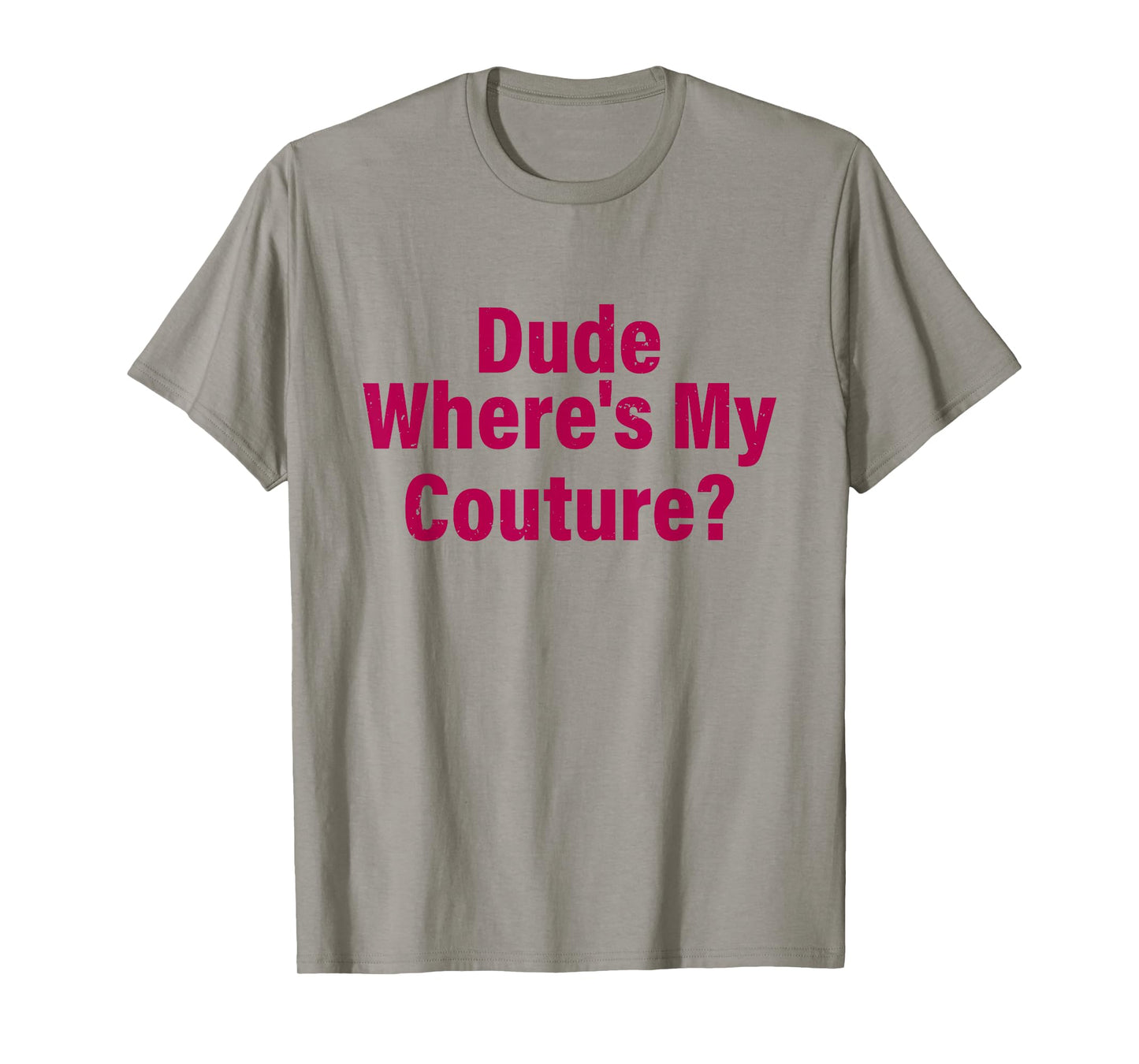 Dude Where's My Couture Sarcastic Funny Saying Women's Pink T-Shirt