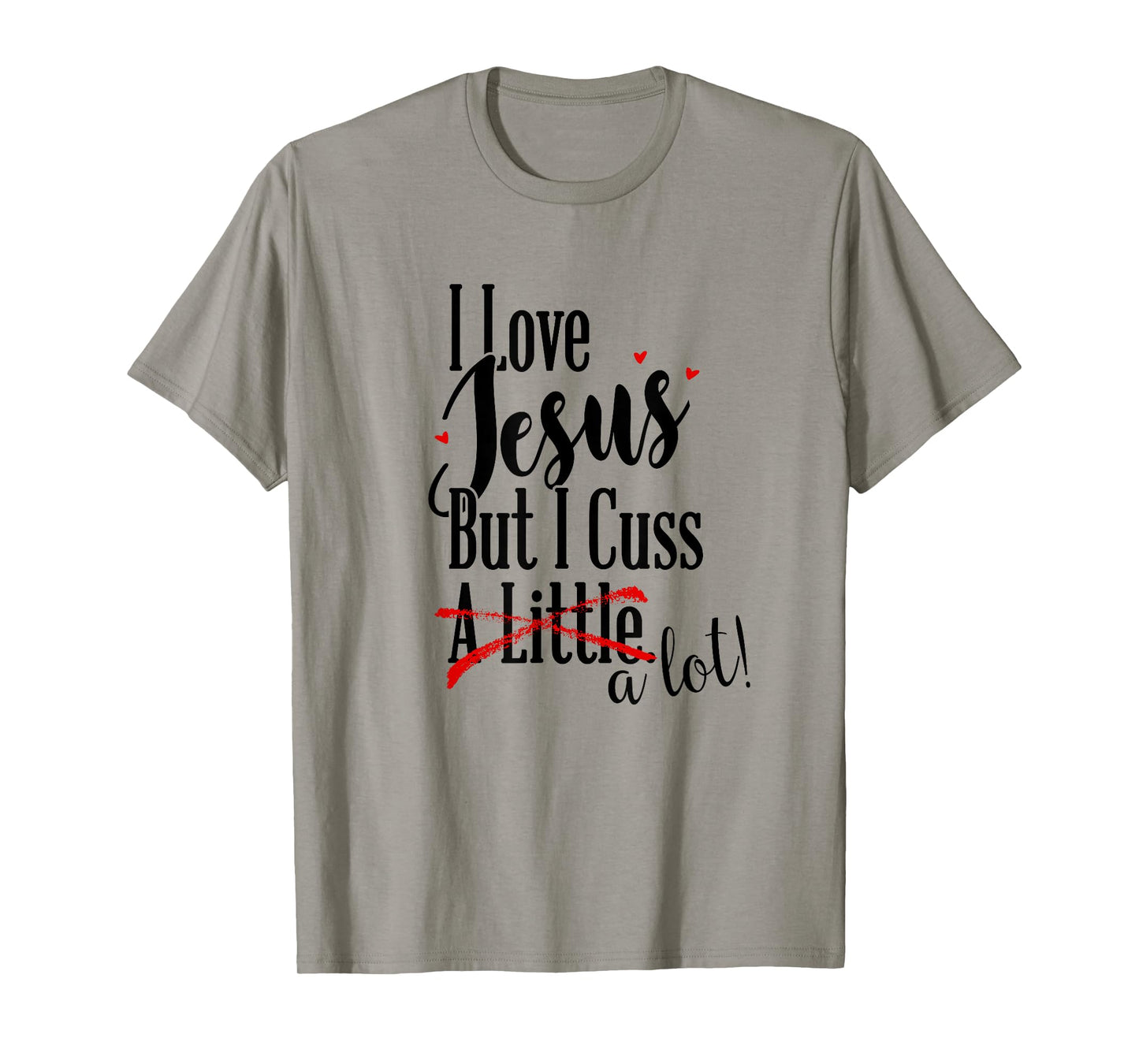 I Love Jesus But I Cuss a Little Funny Christian t-shirt T-Shirt