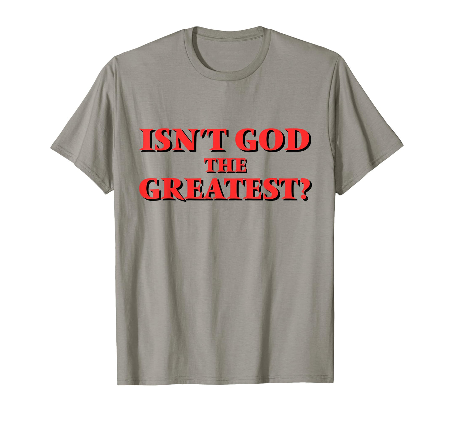 Isn't God the Greatest? Inspirational Faith Saying T-Shirt