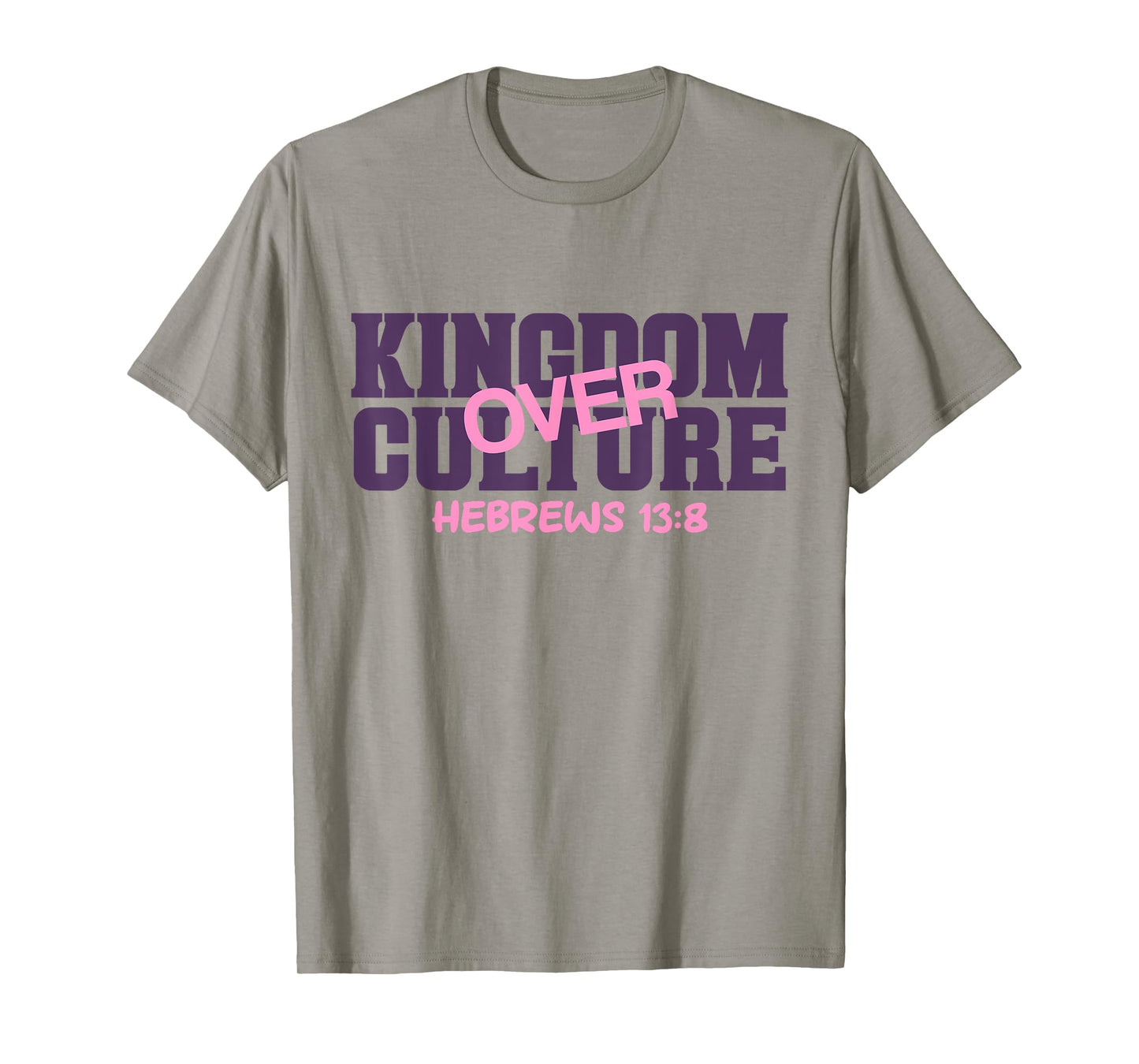 Kingdom Over, Culture Hebrews 13 Bible Verse Scripture T-Shirt