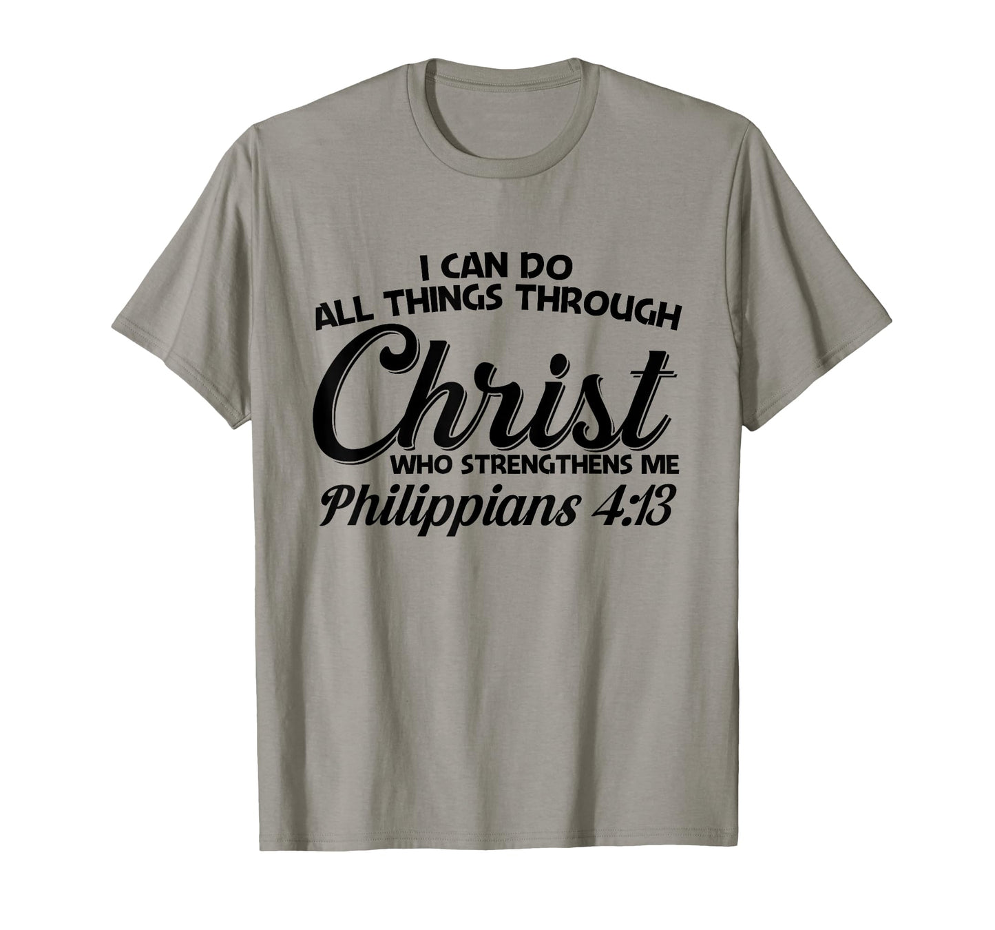 Philippians 4 13 I Can Do All Things Through Christ T-Shirt