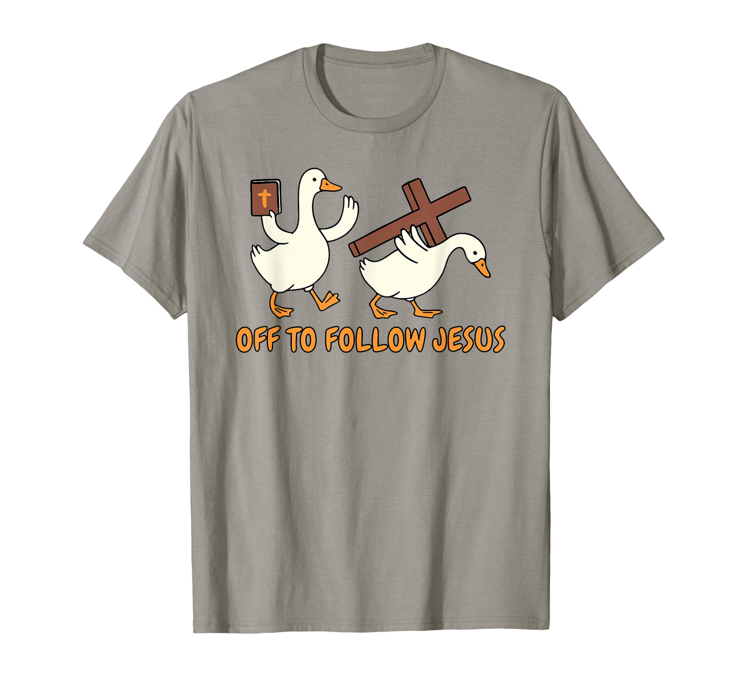 Christian Faith Silly Goose Religious Off to Follow Jesus T-Shirt