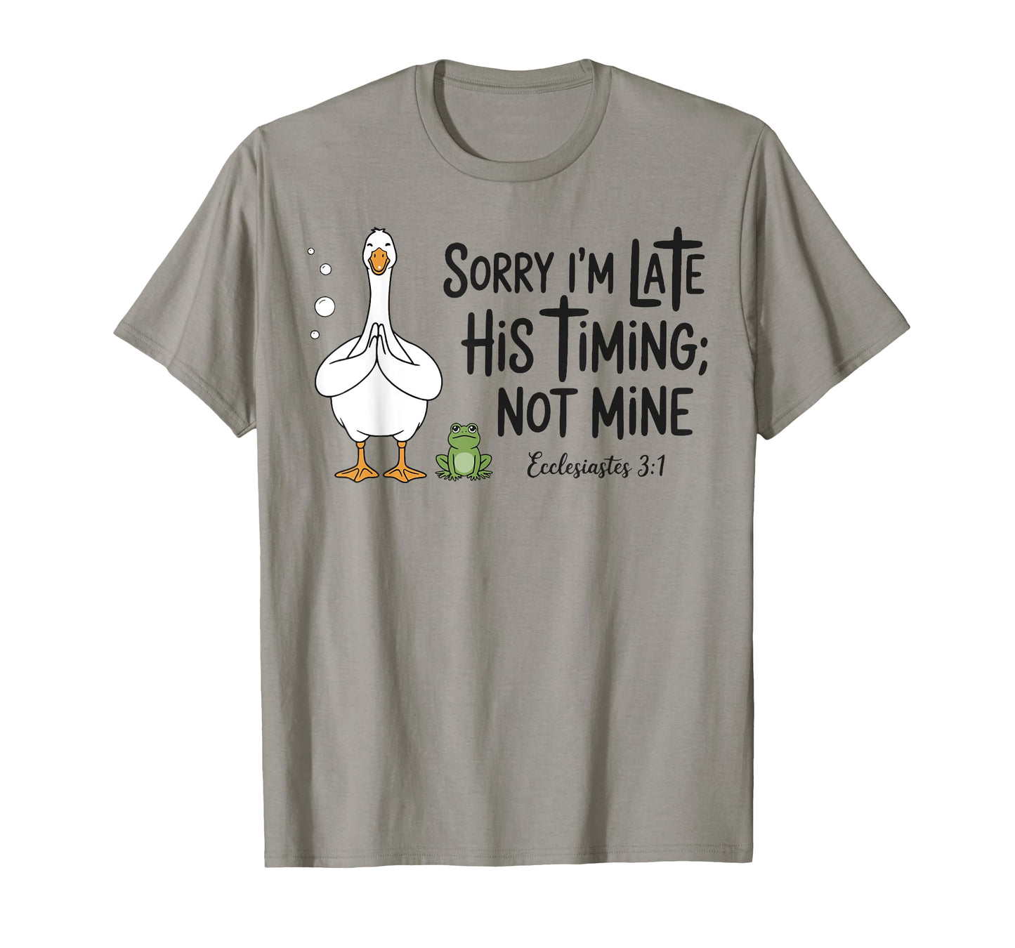 Sorry I'm Late His Timing Not Mine, Funny Christian Goose T-Shirt