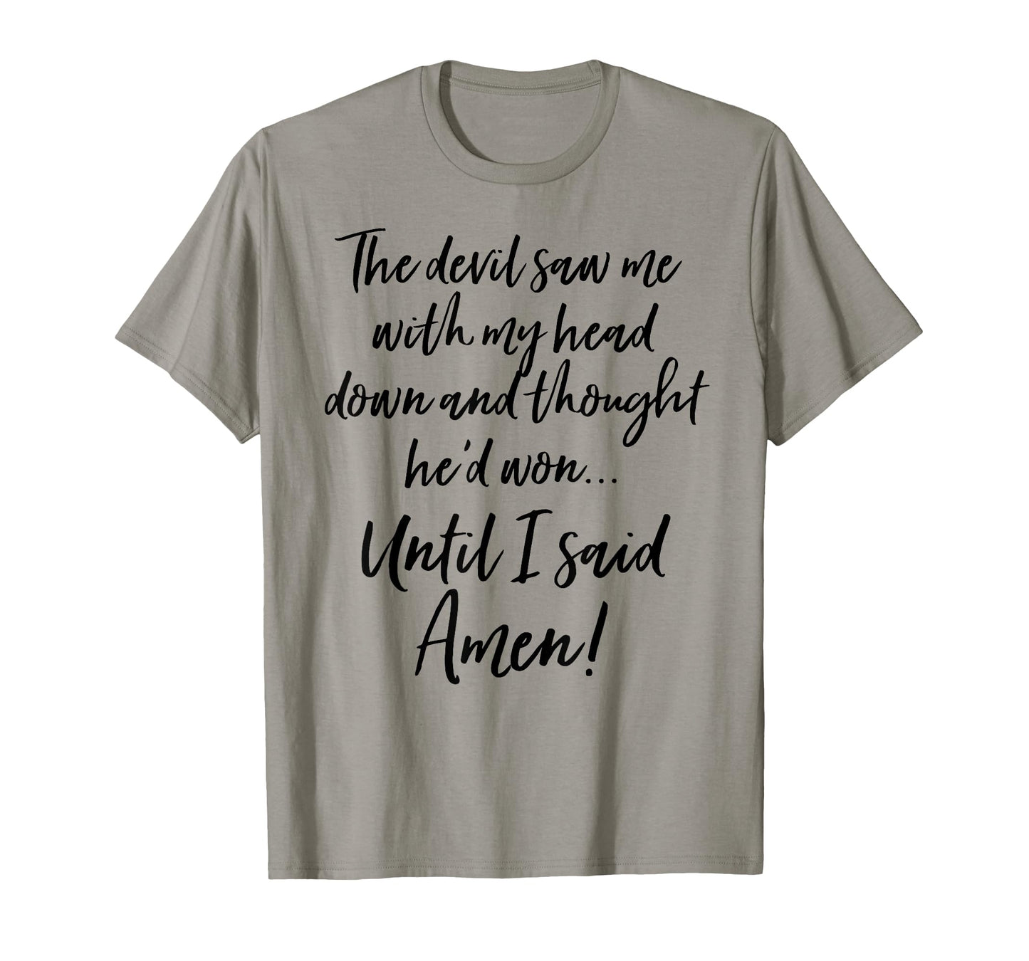 The Devil Saw Me With My Head Down And Thought Hed Won Shirt T-Shirt