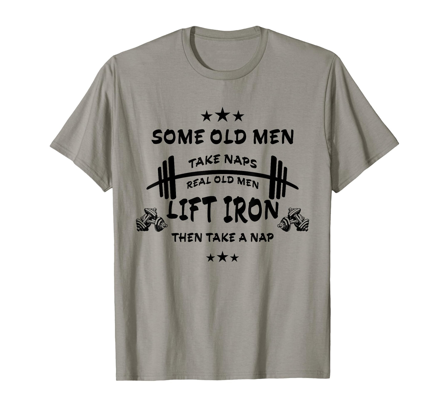 Some Old Men Take Naps Real Old Men Lift Iron Then Take Nap T-Shirt