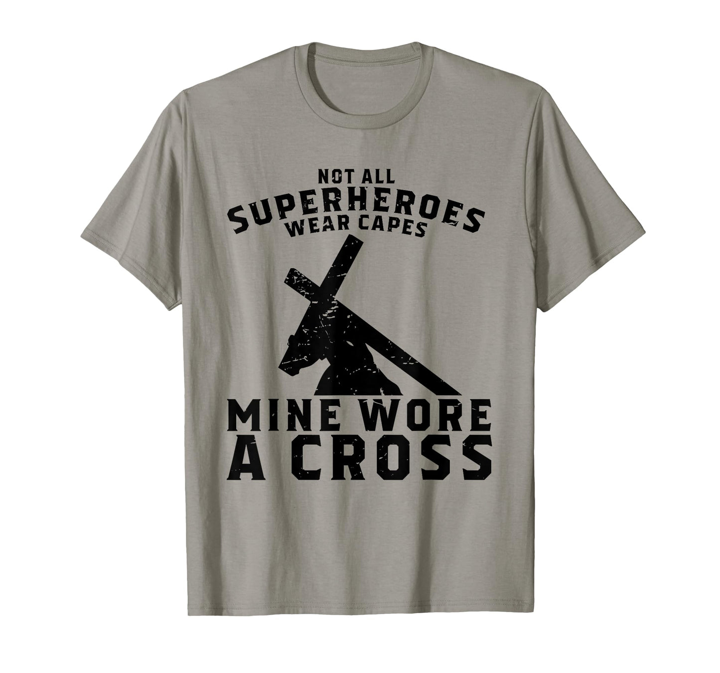Not All Superheroes Wear Capes Mine Wore A Cross Jesus Gift T-Shirt