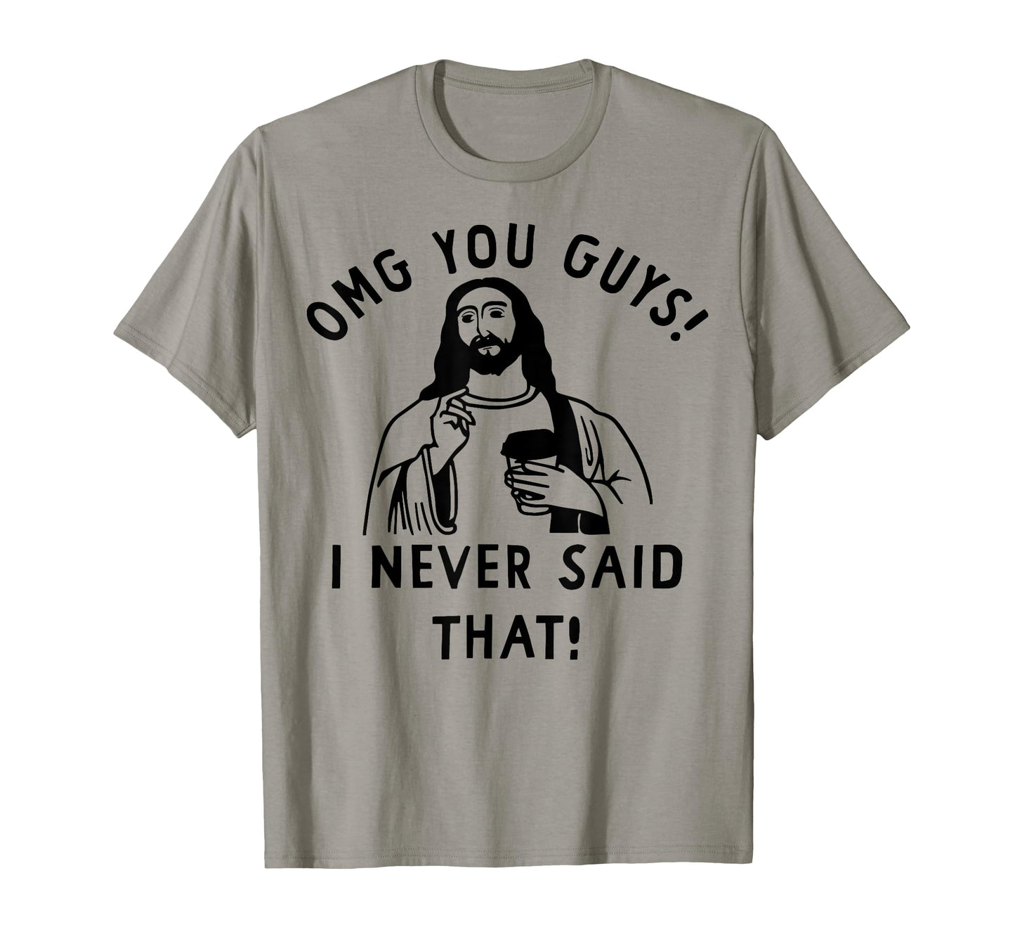 OMG You Guys I Never Said That Funny Christian Jesus T-Shirt