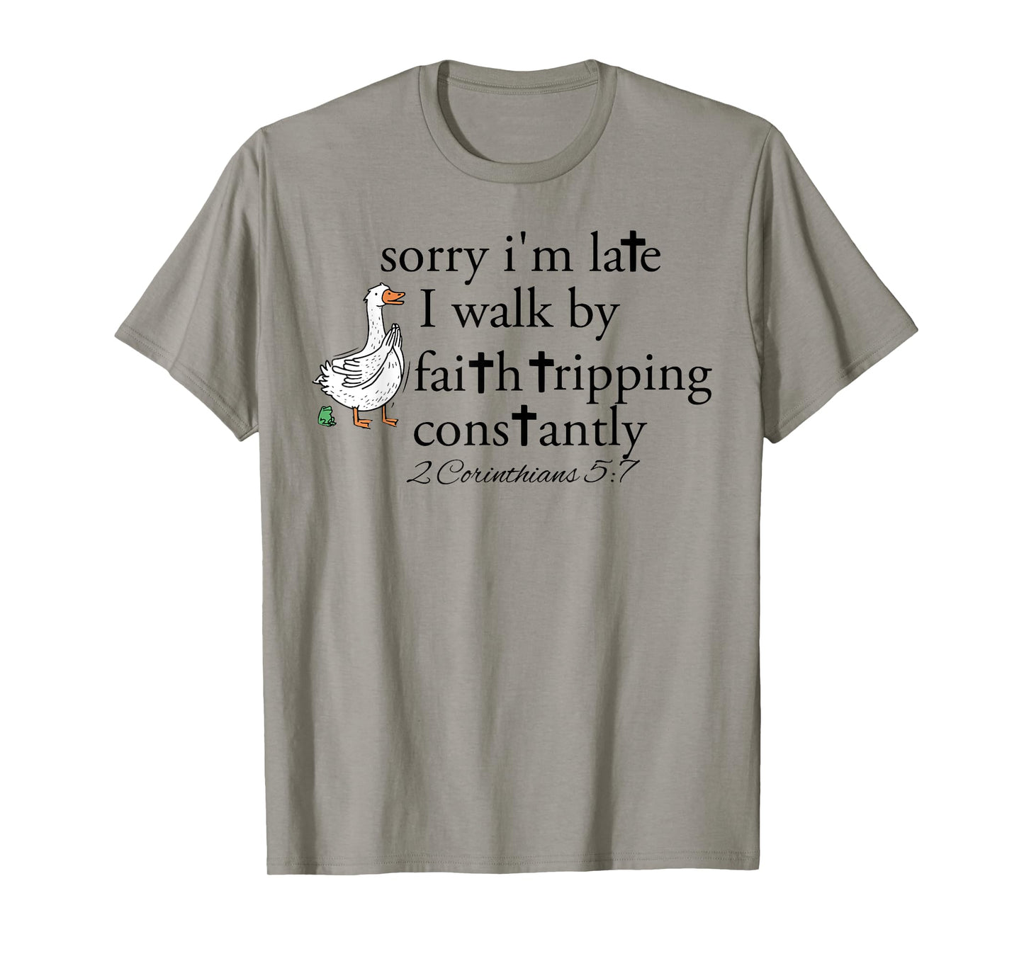 Sorry I'm Late I Walk by Faith Tripping Constantly Christian T-Shirt