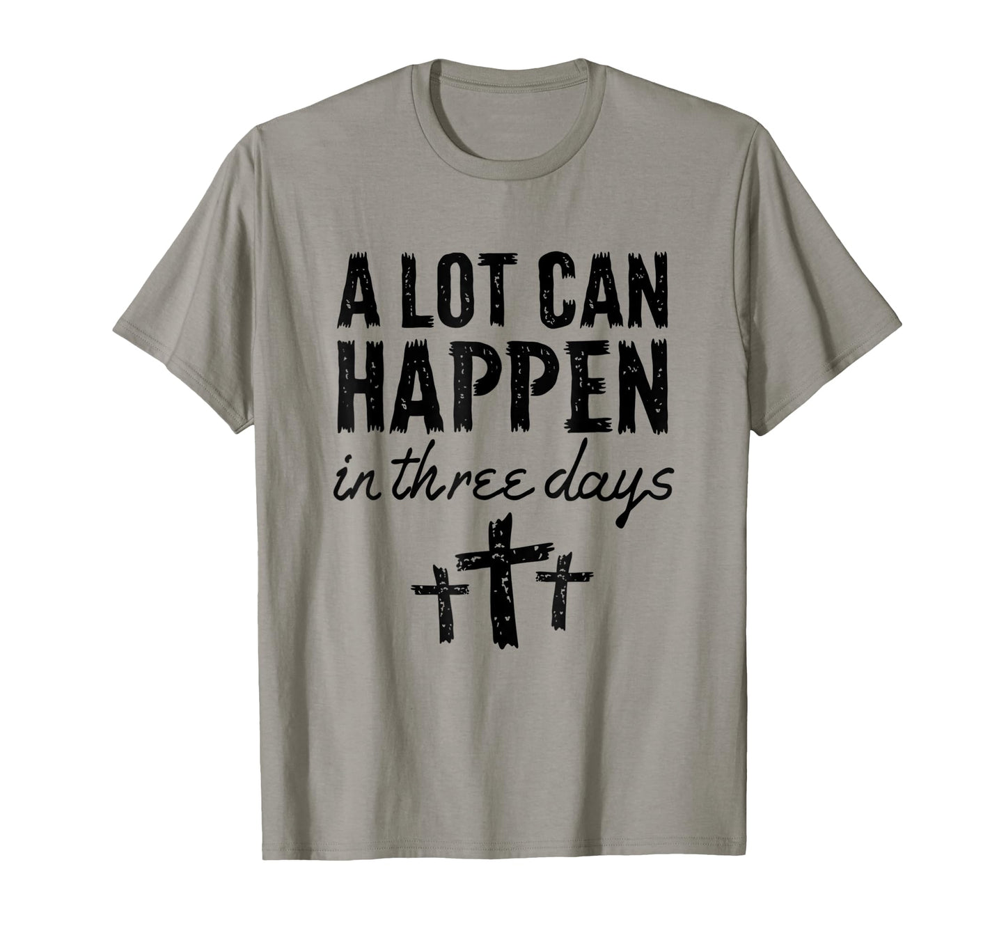 Christian Resurrection Sunday A Lot Can Happen In Three Days T-Shirt