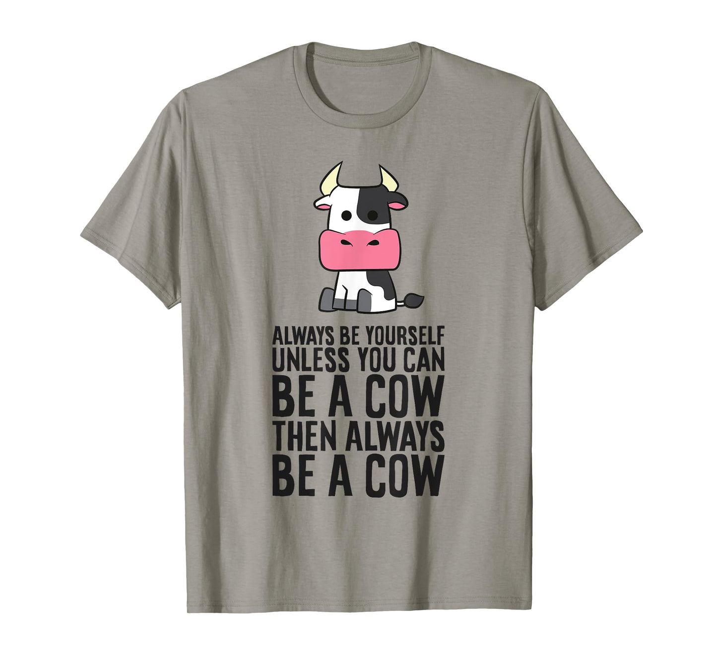 Always Be Yourself Unless You Can Be A Cow T-Shirt