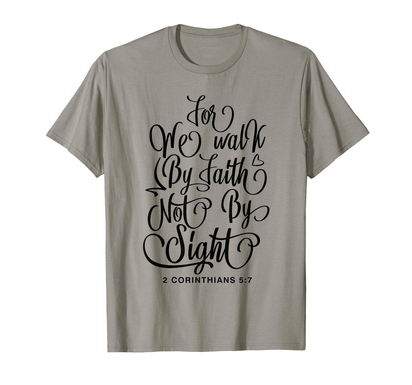 2 Corinthians 5:7 For we walk by faith not by sight Bible T-Shirt