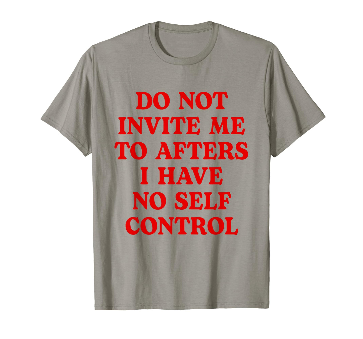 Do Not Invite Me To Afters I Have No Self Control Funny T-Shirt
