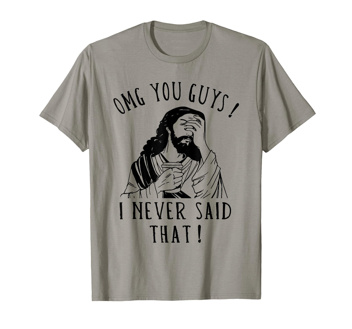 OMG You Guys I Never Said That Funny Sarcastic Quote T-Shirt
