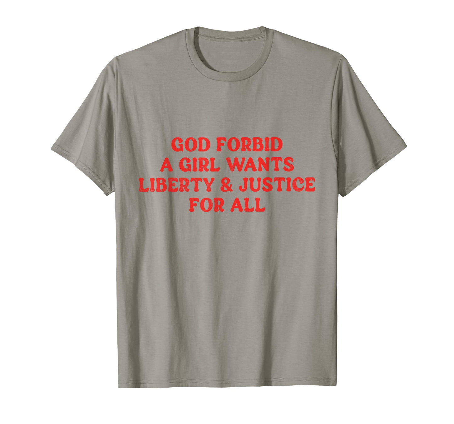 God Forbid A Girl Wants Liberty And Justice For All T-Shirt