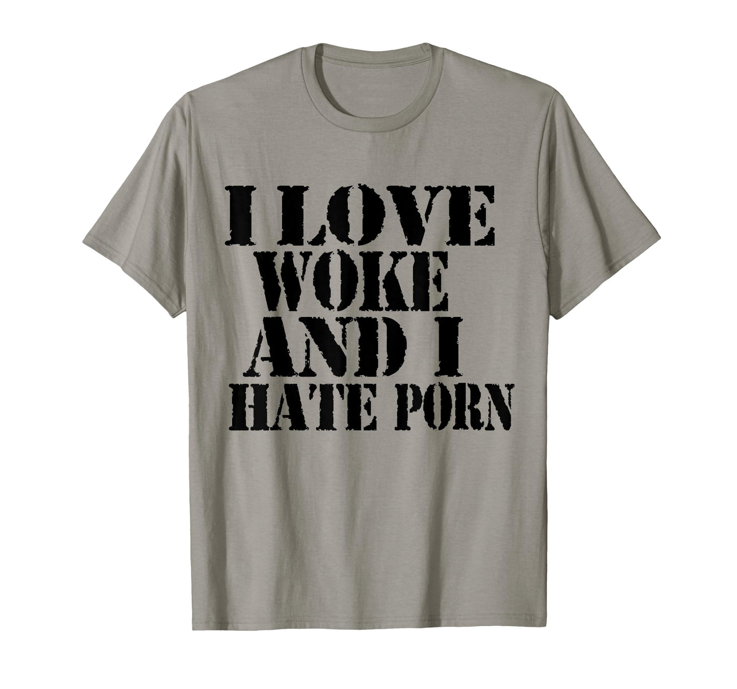I Love Woke And I Hate Porn Funny Joke Meme T-Shirt
