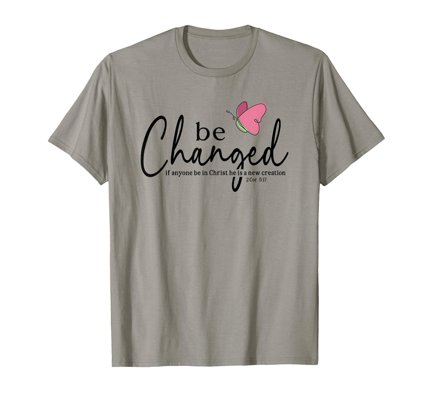 Be Changed Bible Verse Gift 2 Corinthians 5:17 T-Shirt