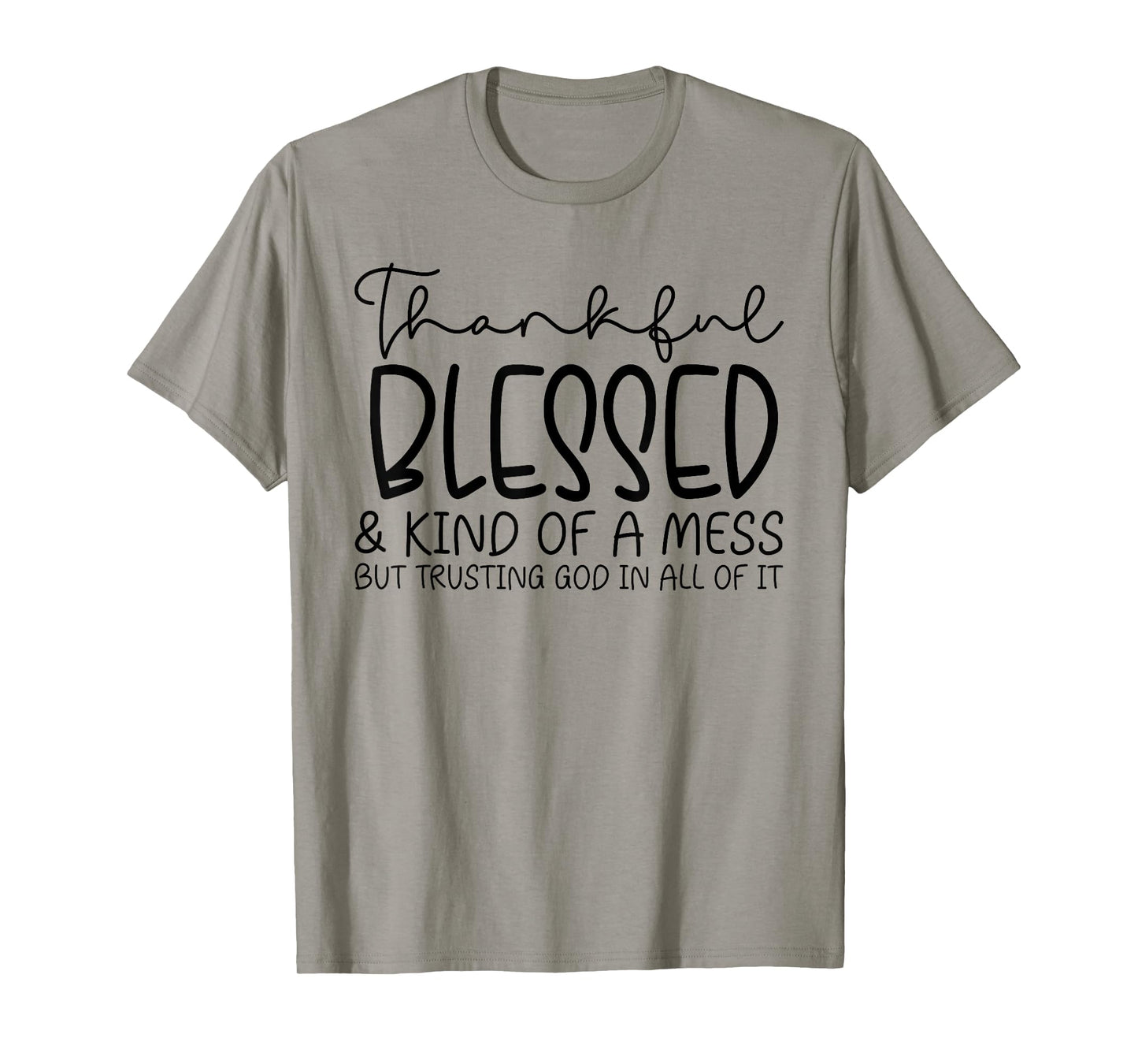 Thankful Blessed And Kind Of A Mess But Trusting T-Shirt