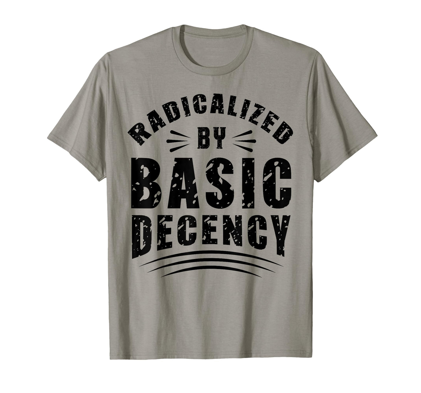 Funny Radicalized By Basic Decency Democracy Sarcastic Quote T-Shirt