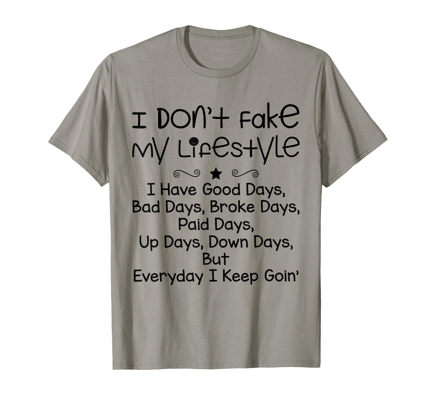 I Don't Fake My Lifestyle I Have Good Days Funny Sayin Quote T-Shirt