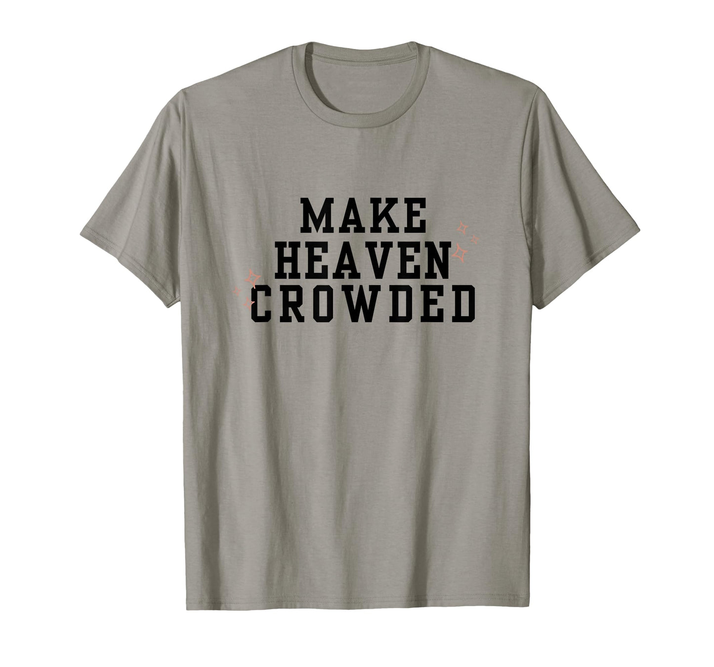 Make Heaven Crowded Christian Faith-Based Jesus Worship T-Shirt