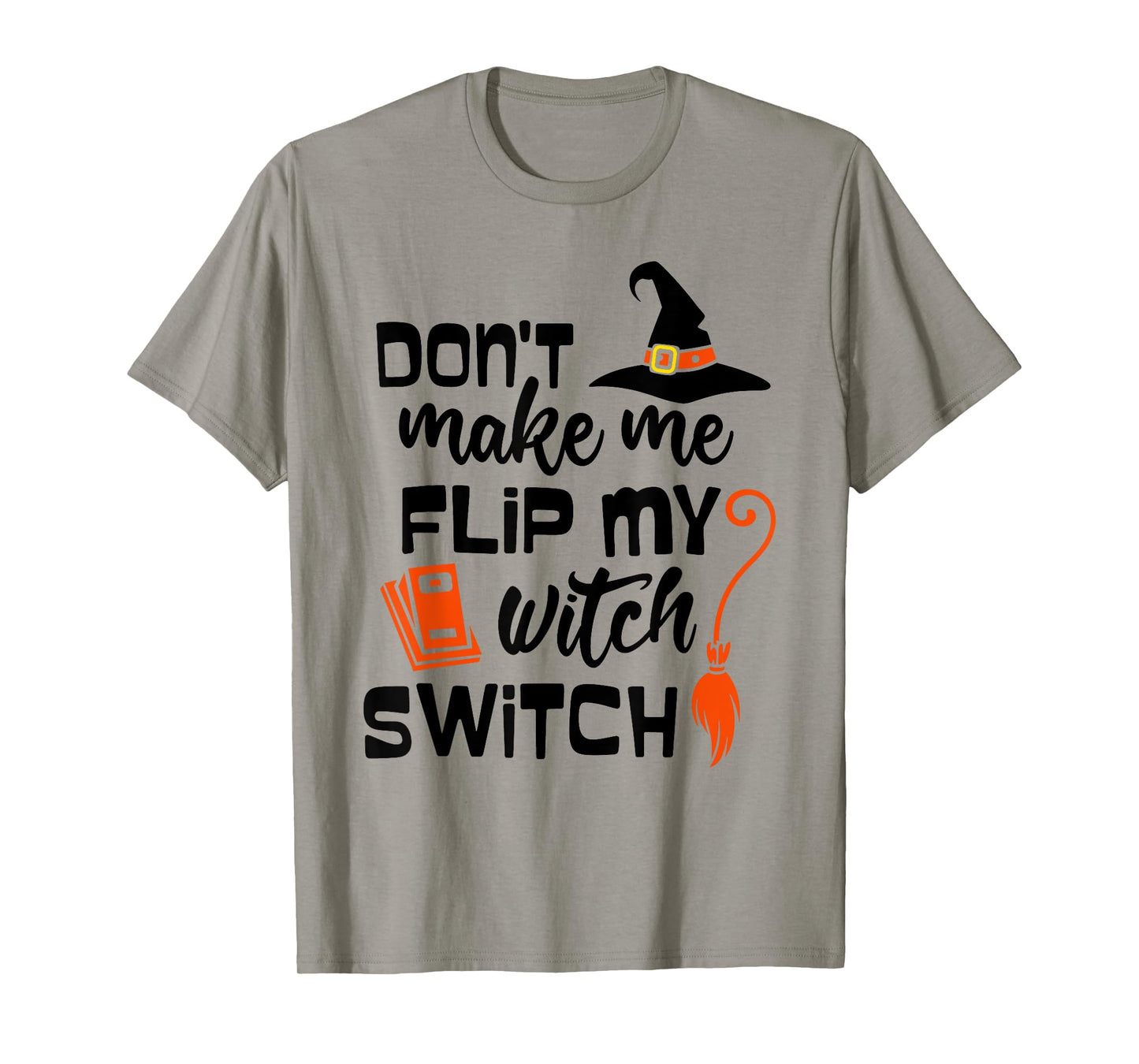 Funny Don't Make Me Flip My Witch Switch Halloween Witches T-Shirt