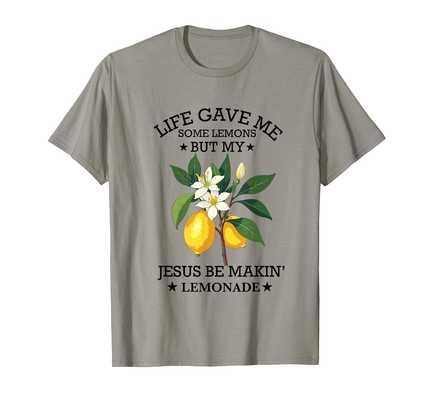 Life Gave Me Some Lemons But My Jesus He Be Making Lemonade T-Shirt