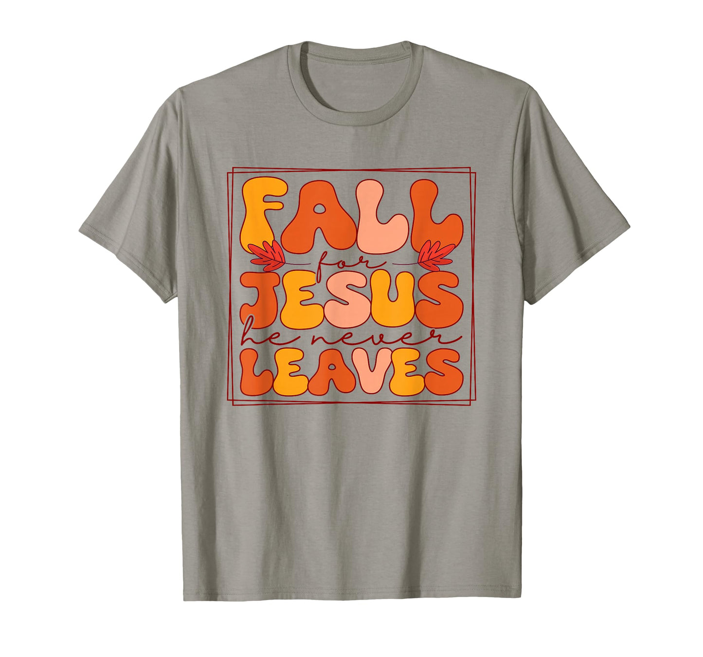 Fall for Jesus He Never Leaves - Christian Faith Autumn T-Shirt