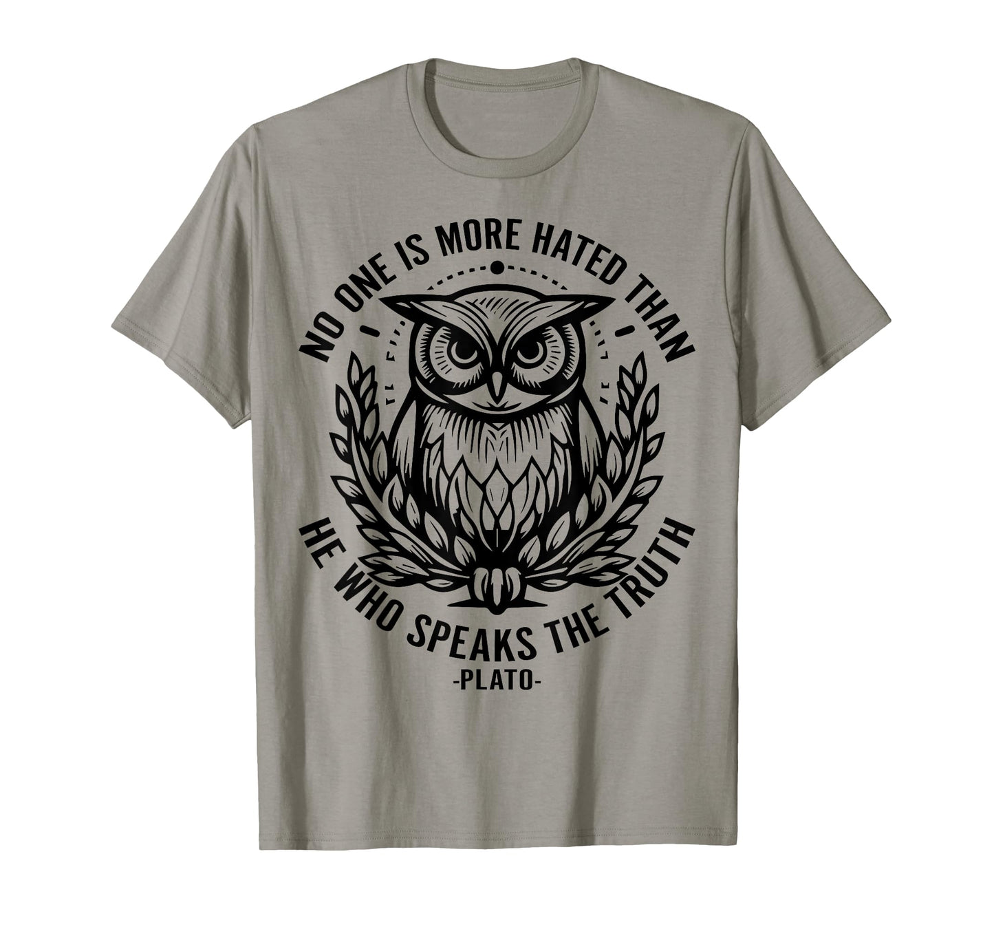 No One Is More Hated Than He Who Speaks The Truth Plato T-Shirt