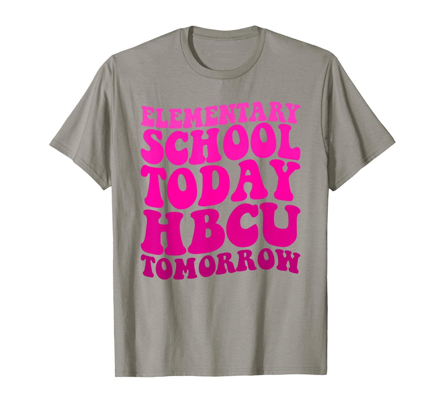Funny HBCU Quote Elementary School Today HBCU Tomorrow T-Shirt