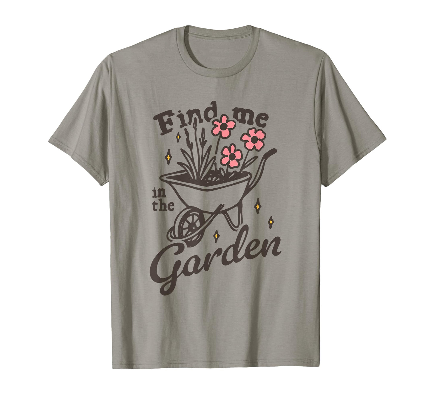 Find me in the Garden Funny design T-Shirt