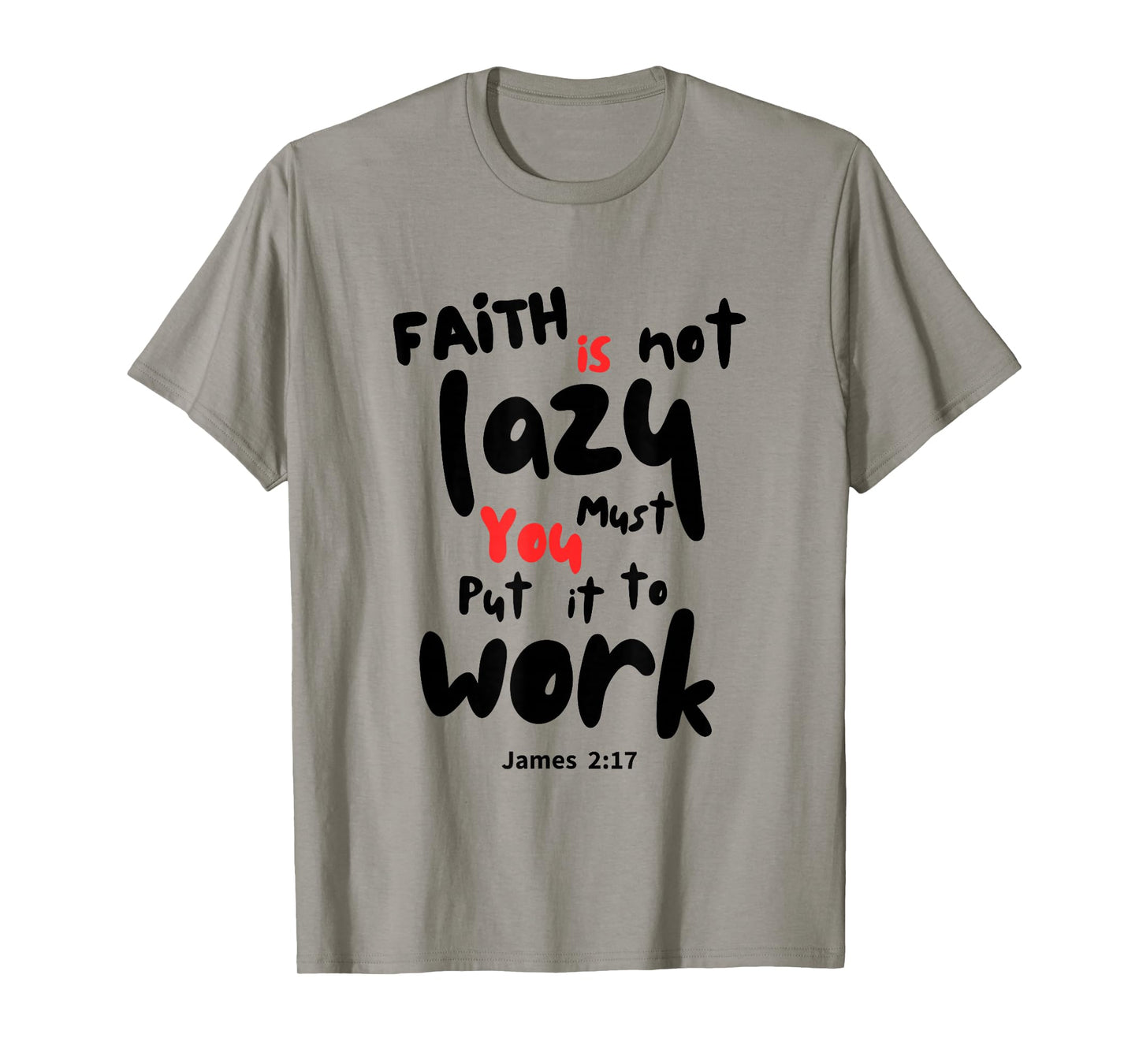 Work Your Faith, Faith is Not Lazy T-Shirt