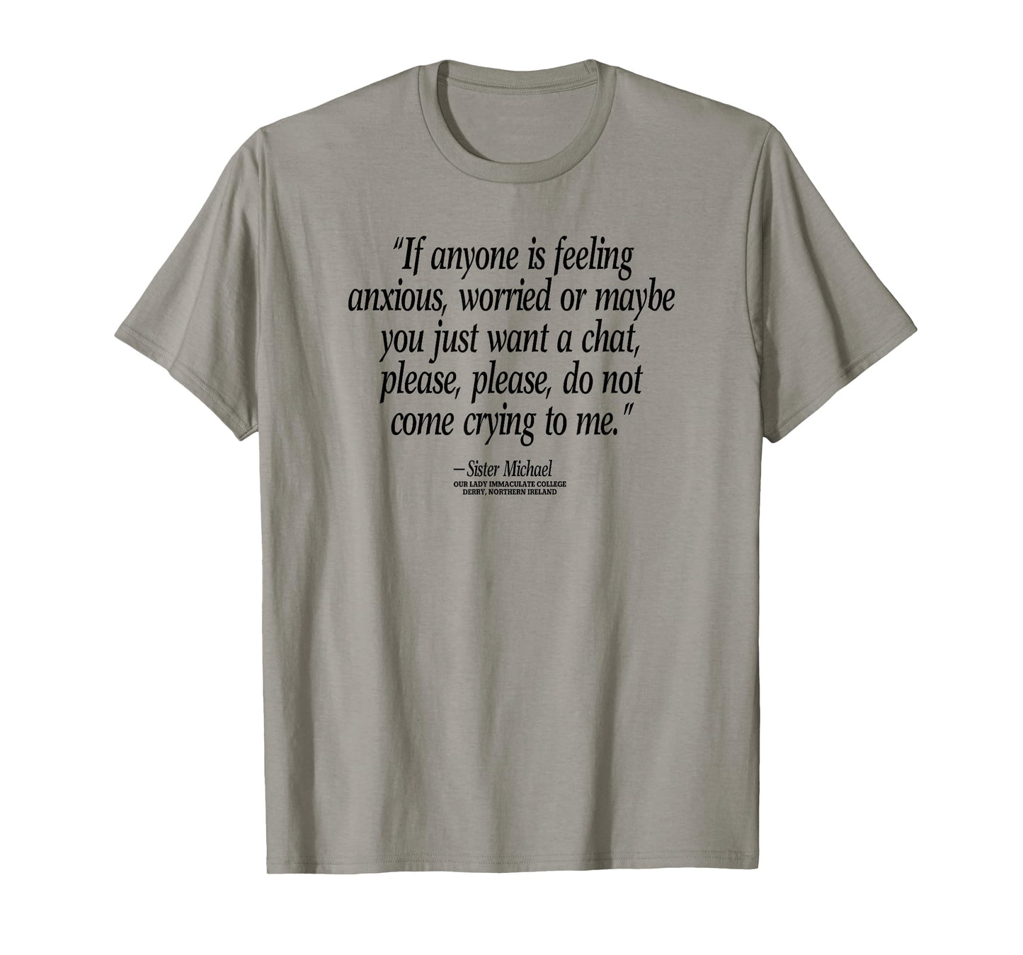 Don't Come Crying To Me Sister Michael Derry N. Ireland T-Shirt