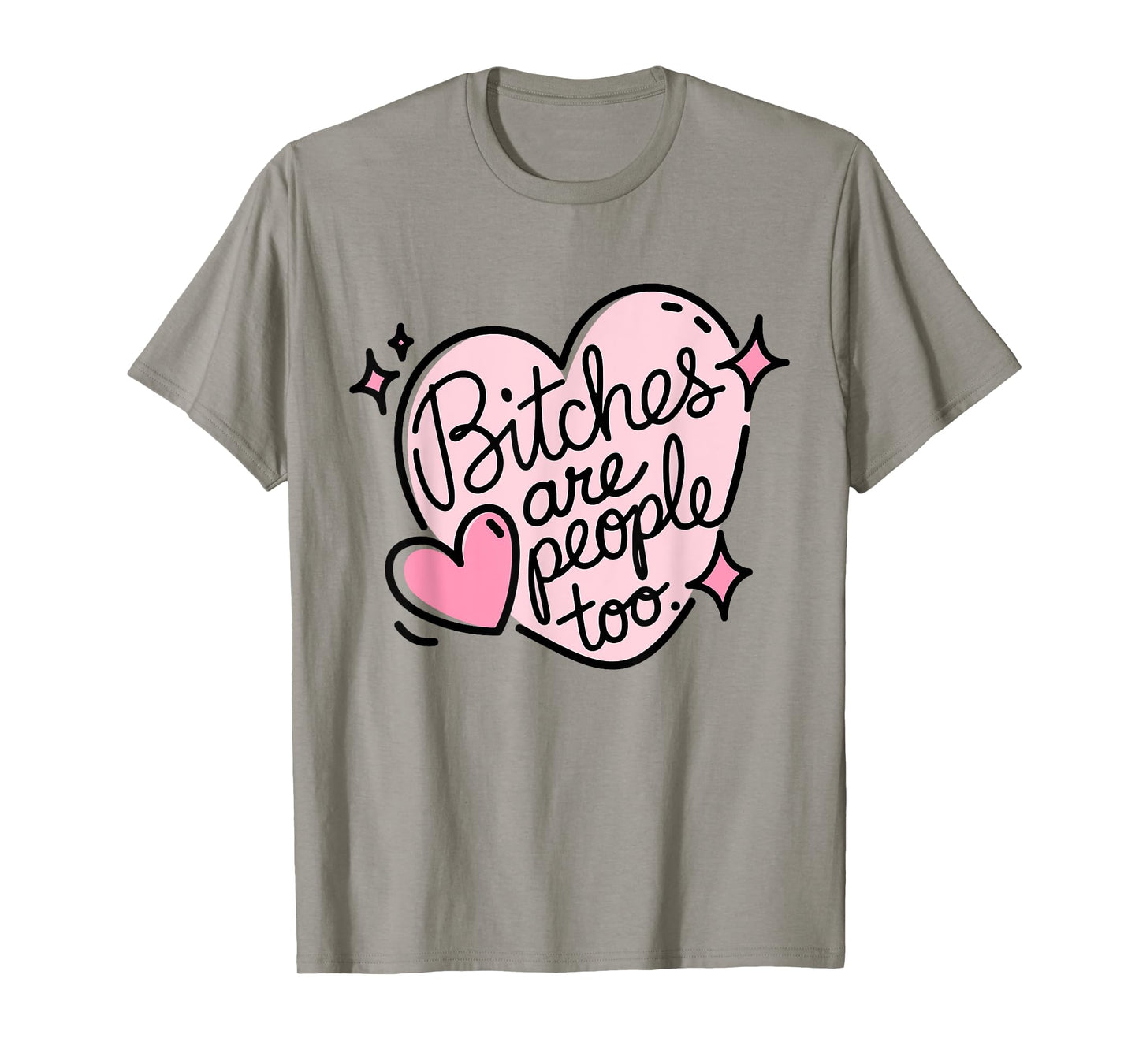 Bitches Are People Too Cute Pink Heart Design Funny Woman's T-Shirt